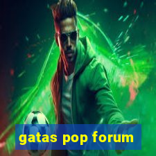 gatas pop forum